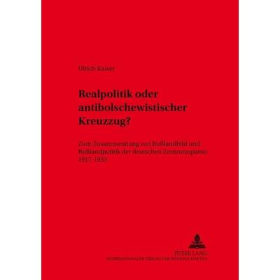 Realpolitik oder antibolschewistischer Kreuzzug?, Taschenbuch von Ulrich Kaiser, Peter Lang GmbH, Internationaler Verlag der Wissenschaften,