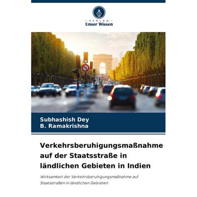 Verkehrsberuhigungsmaßnahme auf der Staatsstraße in ländlichen Gebieten in Indien, Taschenbuch von Subhashish Dey,B. Ramakrishna, Verlag Unser Wissen,