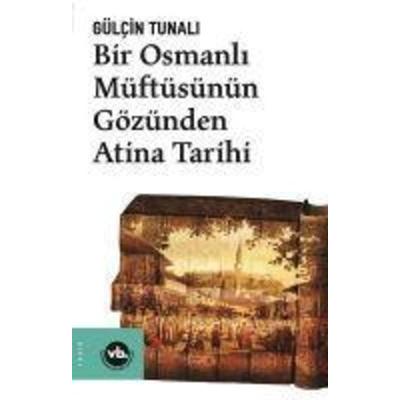 Bir Osmanli Müftüsünün Gözünden Atina Tarihi, Taschenbuch von Gülcin Tunali, Vakifbank Kültür Yayinlari