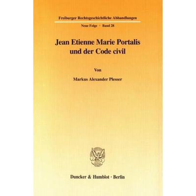 Jean Etienne Marie Portalis und der Code civil., Taschenbuch von Markus Alexander Plesser, Duncker & Humblot, 978-3-428-09139-3