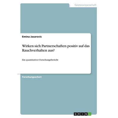 Wirken sich Partnerschaften positiv auf das Rauchverhalten aus?, Taschenbuch von Emina Jasarovic, GRIN, 978-3-346-67497-5