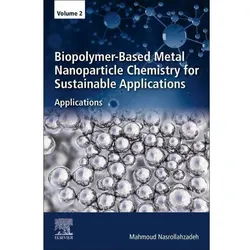 Biopolymer-Based Metal Nanoparticle Chemistry for Sustainable Applications, Fachbücher von Mahmoud Nasrollahzadeh