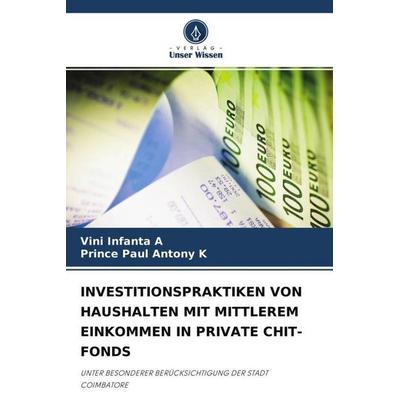 INVESTITIONSPRAKTIKEN VON HAUSHALTEN MIT MITTLEREM EINKOMMEN IN PRIVATE CHIT-FONDS, Taschenbuch von Vini Infanta A.,Prince Paul Antony K., Verlag