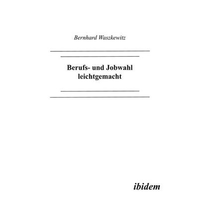 Berufs- und Jobwahl leichtgemacht, Taschenbuch von Bernhard Waszkewitz, Ibidem, 978-3-89821-149-9