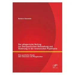 Der pflegerische Beitrag zur therapeutischen Behandlung und Sicherung in der forensischen Psychia..., Fachbücher von Barbara Kummetz