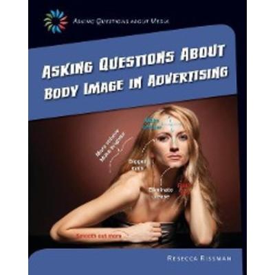 Asking Questions about Body Image in Advertising, Gebundene Ausgabe von Rebecca Rissman, Cherry Lake Publishing, 978-1-63362-486-3
