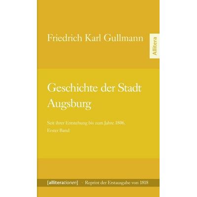 Geschichte der Stadt Augsburg, Taschenbuch von Friedrich Karl Gullmann, Buch & media, 978-3-86906-388-1