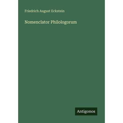 Nomenclator Philologorum, Taschenbuch von Friedrich August Eckstein, Antigonos Verlag, 978-3-386-41777-8