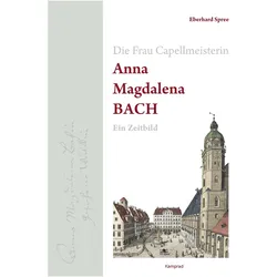 Die Frau Capellmeisterin Anna Magdalena Bach, Biografien von Eberhard Spree