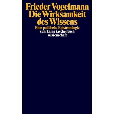 Die Wirksamkeit des Wissens, Taschenbuch von Frieder Vogelmann, Suhrkamp, 978-3-518-29972-2