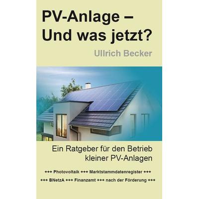 PV-Anlage – Und was jetzt?, Taschenbuch von Ullrich Becker, Rediroma-Verlag, 978-3-96103-635-6