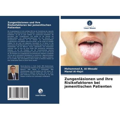 Zungenläsionen und ihre Risikofaktoren bei jemenitischen Patienten, Taschenbuch von Mohammed A. Al-Wesabi,Manal Al-Hajri, Verlag Unser Wissen,