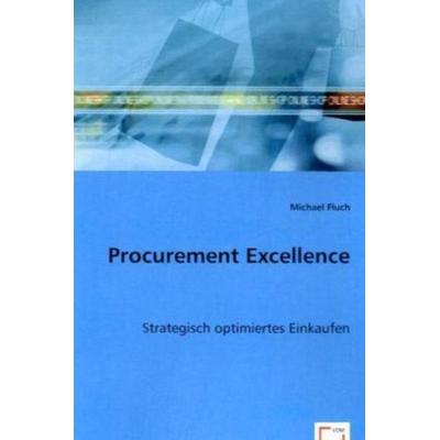 Michael Fluch: Procurement Excellence, Taschenbuch von Michael Fluch, VDM, 978-3-8364-7900-4