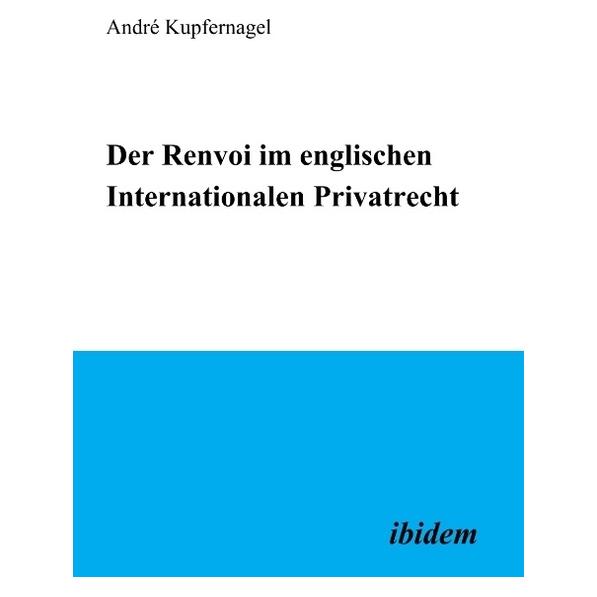 ibidem Der Renvoi im englischen Internationalen Privatrecht (Deutsch, Hardcover, André Kupfernagel) (55189106)