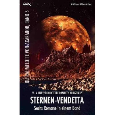 Die Raumflotte von Axarabor / Sternen-Vendetta -die Raumflotte von Axarabor, Band 5, Taschenbuch von Wilfried A. Hary,Marten Munsonius,Bernd Teuber,
