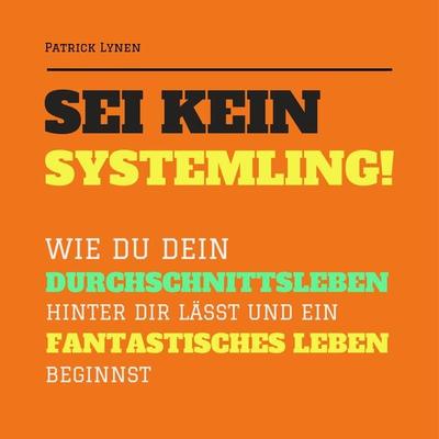 Sei kein Systemling! Ändere Dein Denken, ändere Dein Leben - Patrick Lynen, Audio, 4057664520432