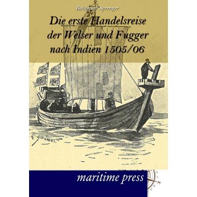 Die erste Handelsreise der Welser und Fugger nach Indien 1505/06, Taschenbuch von Balthasar Sprenger, Maritimepress, 978-3-95427-108-5