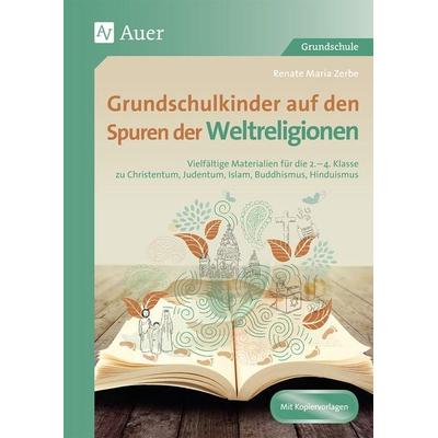 Grundschulkinder auf den Spuren der Weltreligionen, Geheftet von Renate Maria Zerbe, Auer Verlag in der AAP Lehrerwelt GmbH, 978-3-403-08114-2