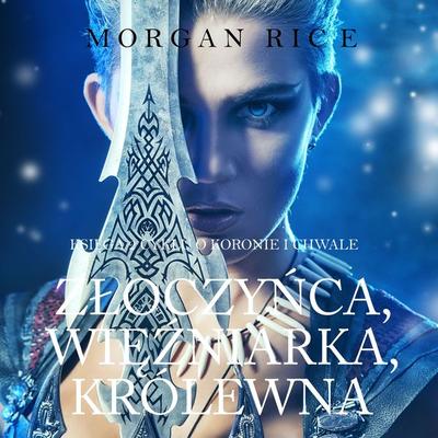 Złoczyńca, Więźniarka, Królewna (Księga 2 Cyklu o Koronie i Chwale) - Morgan Rice, Audio, 9781094318059