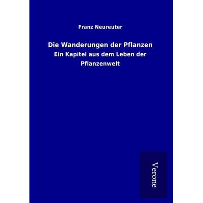 Die Wanderungen der Pflanzen, Gebundene Ausgabe von Franz Neureuter, BoD - Books on Demand