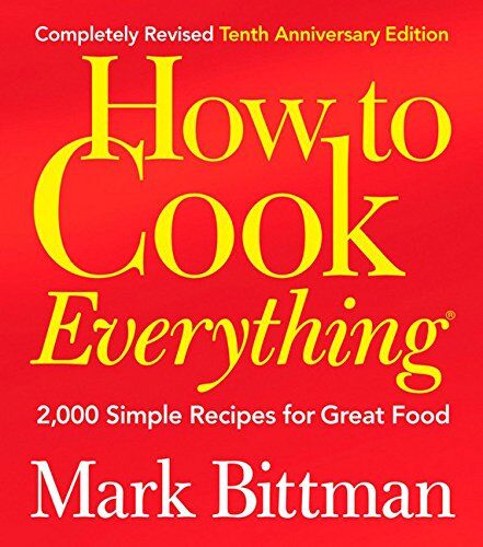 Mark Bittman - How to Cook Everything (Completely Revised 10th Anniversary Edition): 2,000 Simple Recipes for Great Food - Preis vom 04.10.2026 03:51:26 h