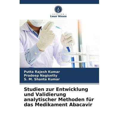 Studien zur Entwicklung und Validierung analytischer Methoden für das Medikament Abacavir, Taschenbuch von Putta Rajesh Kumar,Pradeep Nagisetty,S. M.