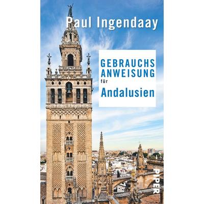 Gebrauchsanweisung für Andalusien, Taschenbuch von Paul Ingendaay, Piper Taschenbuch