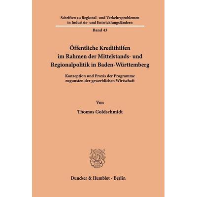 Öffentliche Kredithilfen im Rahmen der Mittelstands- und Regionalpolitik in Baden-Württemberg., Taschenbuch von Thomas Goldschmidt, Duncker & Humblot,