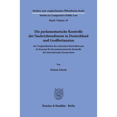 Die parlamentarische Kontrolle der Nachrichtendienste in Deutschland und Großbritannien, Taschenbuch von Roman Schenk, Duncker & Humblot,