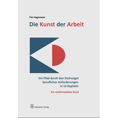 Die Kunst der Arbeit, Taschenbuch von Tim Hagemann, Hagemann Polyvalenz Verlag, 978-3-948575-86-1