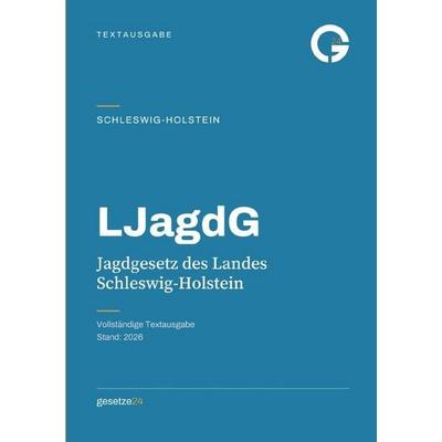 LJagdG – Jagdgesetz des Landes Schleswig-Holstein, Taschenbuch von Gesetze24 Deutschland, Epubli, 978-3-565-76065-7