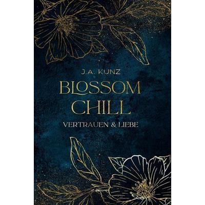 Blossom Chill – Vertrauen & Liebe, Gebundene Ausgabe von JulieAnn Kunz, Tolino media, 978-3-695-66874-8
