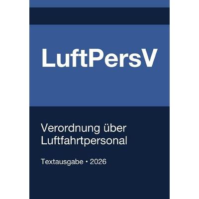 LuftPersV - Verordnung über Luftfahrtpersonal (Deutschland) 2026, Taschenbuch von Gesetze24 Deutschland, Epubli, 978-3-565-28279-1