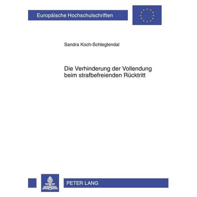 Die Verhinderung der Vollendung beim strafbefreienden Rücktritt, Taschenbuch von Sandra Koch-Schlegtendal, Peter Lang GmbH, Internationaler Verlag der