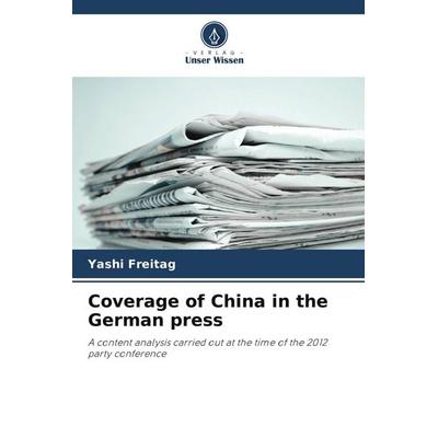 Coverage of China in the German press, Taschenbuch von Yashi Freitag, Verlag Unser Wissen