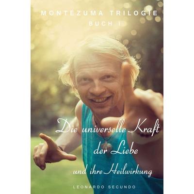 Die universelle Kraft der Liebe und ihre Heilwirkung, Gebundene Ausgabe von Leonardo Secundo, Tredition, 978-3-347-40215-7