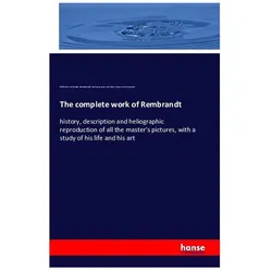 The complete work of Rembrandt, Fachbücher von Florence Simmonds, Rembrandt Harmenszoon Van Rijn, Wilhelm Bode