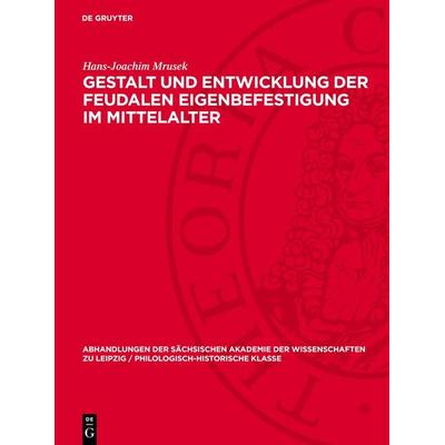 Gestalt und Entwicklung der feudalen Eigenbefestigung im Mittelalter, Gebundene Ausgabe von Hans-Joachim Mrusek, De Gruyter, 978-3-11-272196-4