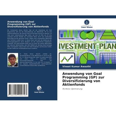 Anwendung von Goal Programming (GP) zur Diversifizierung von Aktienfonds, Taschenbuch von Vineet Kumar Awasthi, Verlag Unser Wissen, 978-620-4-09479-3