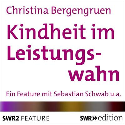 Kindheit im Leistungswahn - Christina Bergengruen, Audio, 4056198081860