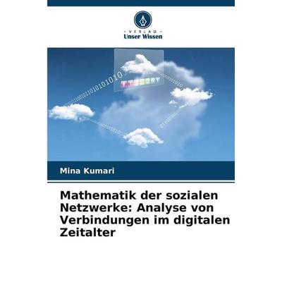 Mathematik der sozialen Netzwerke: Analyse von Verbindungen im digitalen Zeitalter, Taschenbuch von Mina Kumari, Verlag Unser Wissen,
