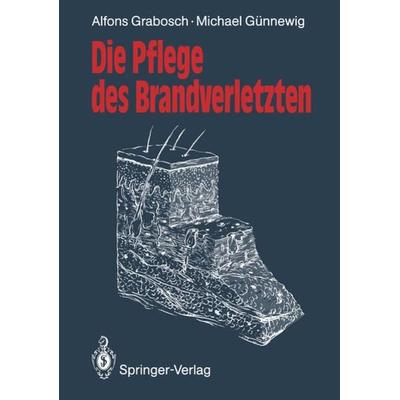 Die Pflege des Brandverletzten, Taschenbuch von Alfons Grabosch,Michael Günnewig, Springer Berlin, 978-3-540-53396-2