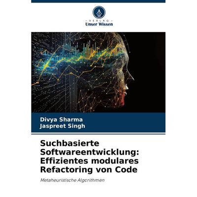 Suchbasierte Softwareentwicklung: Effizientes modulares Refactoring von Code, Taschenbuch von Divya Sharma,Jaspreet Singh, Verlag Unser Wissen,