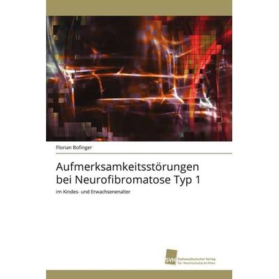 Aufmerksamkeitsstörungen bei Neurofibromatose Typ 1, Taschenbuch von Florian Bofinger, Südwestdeutscher Verlag für Hochschulschriften,