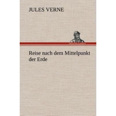 Reise nach dem Mittelpunkt der Erde, Gebundene Ausgabe von Jules Verne, Tredition, 978-3-8472-7035-5
