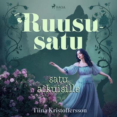 Ruususatu – satu aikuisille - Tiina Kristoffersson, Audio, 9788728542514