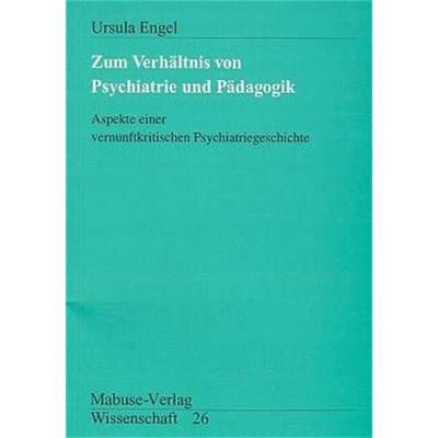 Zum Verhältnis von Psychiatrie und Pädagogik, Taschenbuch von Ursula Engel, Mabuse, 978-3-929106-21-3