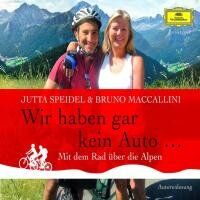 Jutta Speidel - Wir haben gar kein Auto ...: Mit dem Rad über die Alpen - Preis vom 10.10.2026 11:48:34 h