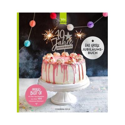 10 JAHRE MIXGENUSS - Das große Jubiläumsbuch, Gebundene Ausgabe von Wild Corinna, C. T. Wild Verlag, 978-3-96181-047-5