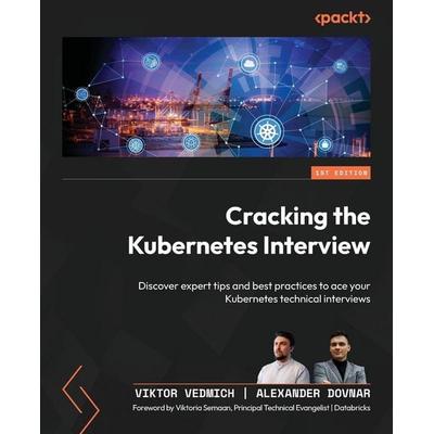 Cracking the Kubernetes Interview, Taschenbuch von Alexander Dovnar,Viktor Vedmich, Packt Publishing, 978-1-83546-003-0